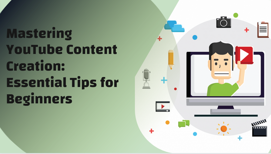 Mastering YouTube Content Creation: Essential Tips for Beginners