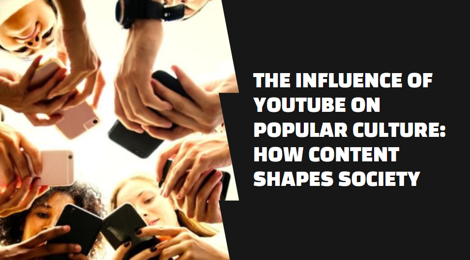 The Influence of YouTube on Popular Culture: How Content Shapes Society